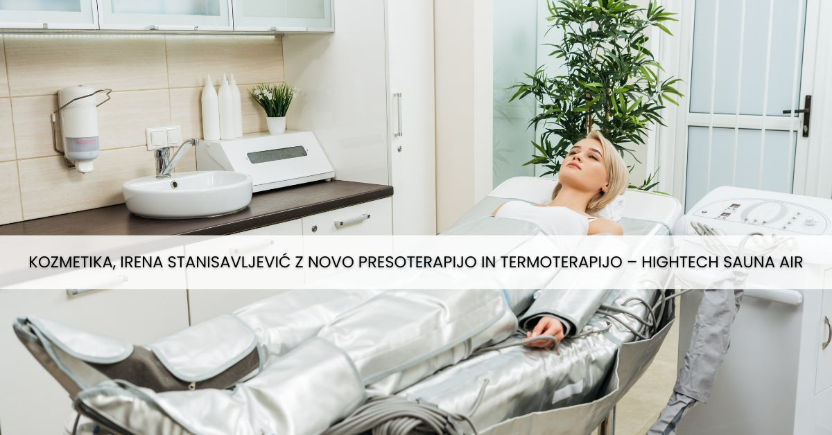 Kozmetika, Irena Stanisavljević z novo presoterapijo in termoterapijo – HighTech Sauna Air